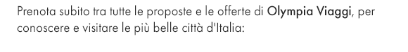 Città d'arte d'Italia - Scopri tutte le offerte di Olympia Viaggi per visitare le più belle città d'arte d'Italia!